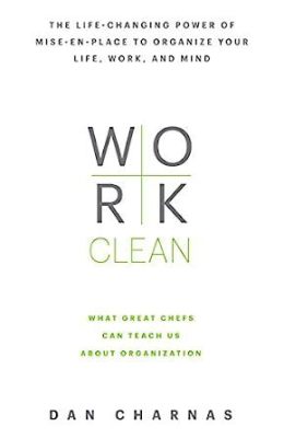 Work Clean: The Life-Changing Power of Mise-en-Place to Organize Your Life  Un guide pratique pour la simplicité et l'ordre dans votre quotidien !